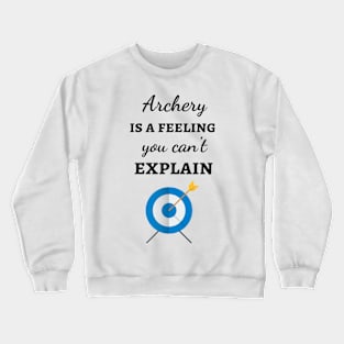 Archery Is A Feeling I Can't Explain Crewneck Sweatshirt